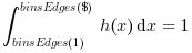 \int_{binsEdges(1)}^{binsEdges(\$)}h(x)\,\mathrm{d}x=1