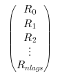 \begin{eqnarray}
                            \begin{pmatrix}
                            R_0\\R_1\\R_2\\ \vdots \\R_{nlags}
                            \end{pmatrix}
                            \end{eqnarray}