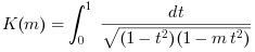 K(m) = integral_0^1 {dt / sqrt[(1 - t^2)(1 - m.t^2)]}