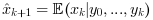 \hat{x}_{k+1}= \mathbb{E}(x_k| y_0,...,y_k)