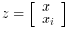 z=\left[\begin{array}{l}x\\x_i \end{array}\right]