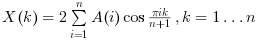 $X(k) = 2 \sum_{i=1}^{n} {A(i) \cos\frac{\pi i k}{n+1}},
                            k=1\ldots n$