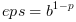 $eps = b^{1-p}$