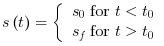 s\left(t\right)=\begin{cases}s_{0} & \textrm{ for }t<t_{0}\\s_{f} & \textrm{ for }t>t_{0}\end{cases}