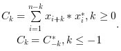 {\begin{matrix}C_k = \sum_{i=1}^{n-k}
                      {x_{i+k}*x^{*}_i}, k \geq 0 \\ C_k = C^{*}_{-k}, k \leq
                      -1\end{matrix}.$