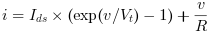 i = I_ds.(exp(v/V_t)-1) + v/R