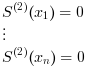 $$
                            S^{(2)} (x_1) = 0 \\
                            \vdots \\
                            S^{(2)} (x_n) = 0 \\
                            $$