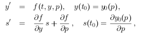 \begin{array}{rcl}y^\prime & = & f(t,y,p), \quad y(t_0) =y_0(p),\\
s^\prime & = & \frac{\partial f}{\partial y}s+\frac{\partial f}{\partial p},\quad s(t_0) = \frac{\partial y_0(p)}{\partial p}
,
\end{array}