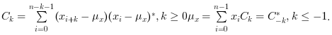 {\begin{matrix}C_k = \sum_{i=0}^{n-k-1}
{(x_{i+k}-\mu_x})({x_i-\mu_x})^{*} , k \geq 0
\mu_x=\sum_{i=0}^{n-1}{x_i} C_k = C^{*}_{-k}, k \leq
-1\end{matrix}.}$