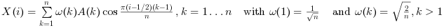 $X(i) = \sum_{k=1}^n {\omega(k) A(k) \cos\frac{\pi (i
-1/2)(k-1)}{n}}, k=1\ldots n \quad\text{with }
\omega(1)=\frac{1}{\sqrt{n}} \quad\text{and }
\omega(k)=\sqrt{\frac{2}{n}} , k>1$