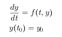 \begin{eqnarray}
\begin{array}{l}
\dfrac{dy}{dt} = f(t,y)\\
y(t_0)=y_0
\end{array}
\end{eqnarray}