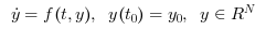 \begin{eqnarray}
\dot{y} = f(t,y), \hspace{3 mm} y(t_0) = y_0, \hspace{3 mm} y \in R^N
\end{eqnarray}