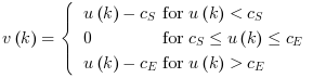 v\left(k\right)=\begin{cases}u\left(k\right)-c_{S} & \textrm{ for }u\left(k\right)<c_{S}\\0 & \textrm{ for }c_{S}\leq u\left(k\right)\leq c_{E}\\u\left(k\right)-c_{E} & \textrm{ for }u\left(k\right)>c_{E}
\end{cases}
