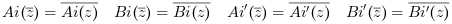 Ai(z´)=Ai(z)´  Bi(z´)=Bi(z)´ with z´ the complex conjugate.